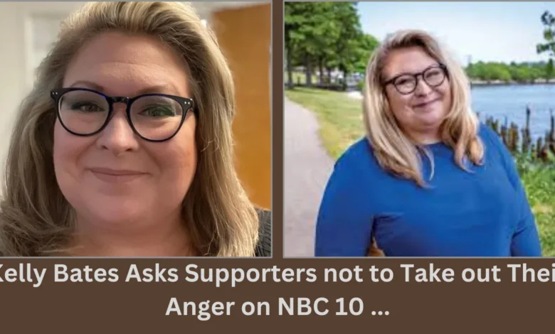 kelly bates asks supporters not to take out their anger on nbc 10 ...