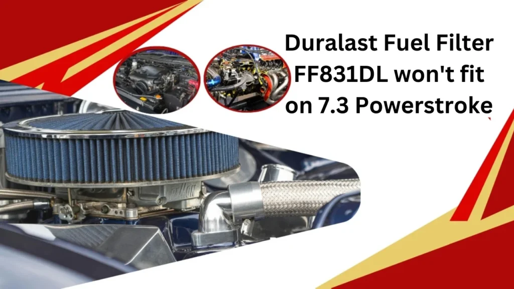 duralast fuel filter ff831dl won't fit on 7.3