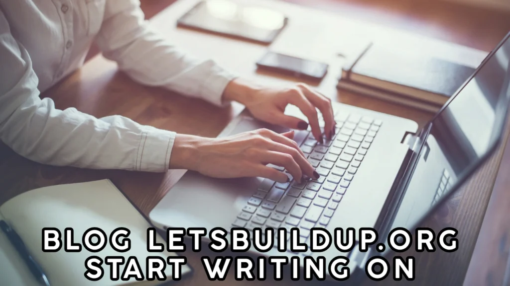 Blog LetsBuildUp.org Start Writing On