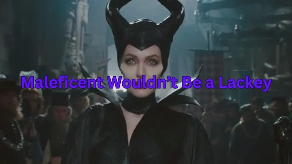 Maleficent Wouldn’t Be a Lackey