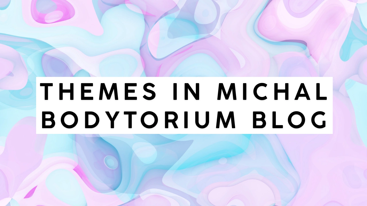 Themes in Michal Bodytorium Blog